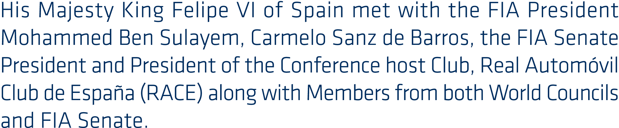 His Majesty King Felipe VI of Spain met with the FIA President Mohammed Ben Sulayem, Carmelo Sanz de Barros, the FIA ...